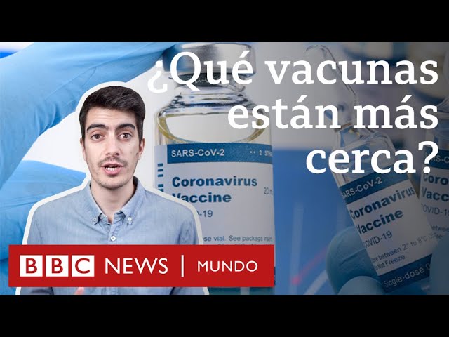 (Video) Vacuna contra la covid-19: cuáles son las vacunas más prometedoras para combatir el coronavirus y por qué aún faltan meses para lograrlas
